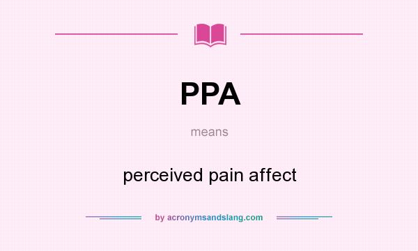 What does PPA mean? It stands for perceived pain affect