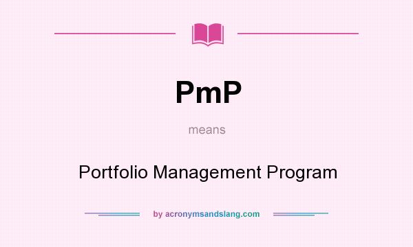 What does PmP mean? It stands for Portfolio Management Program