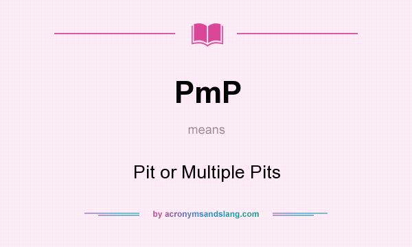 What does PmP mean? It stands for Pit or Multiple Pits