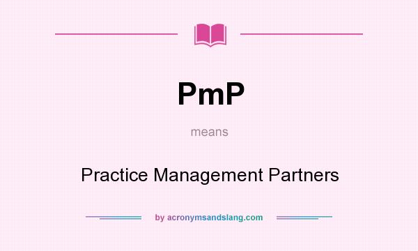 What does PmP mean? It stands for Practice Management Partners