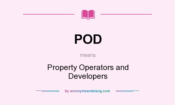 What does POD mean? It stands for Property Operators and Developers