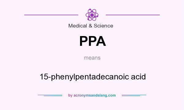 What does PPA mean? It stands for 15-phenylpentadecanoic acid