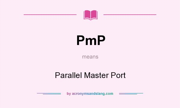 What does PmP mean? It stands for Parallel Master Port