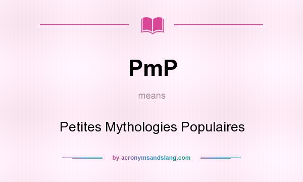 What does PmP mean? It stands for Petites Mythologies Populaires