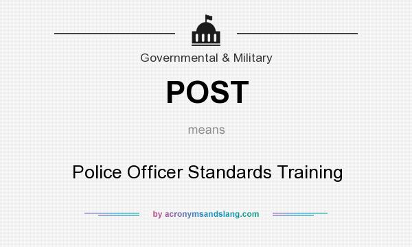 What does POST mean? It stands for Police Officer Standards Training