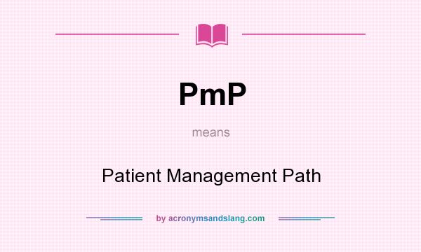 What does PmP mean? It stands for Patient Management Path