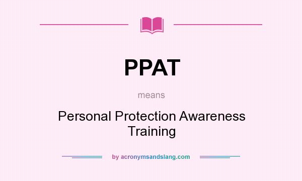 What does PPAT mean? It stands for Personal Protection Awareness Training