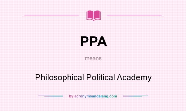What does PPA mean? It stands for Philosophical Political Academy