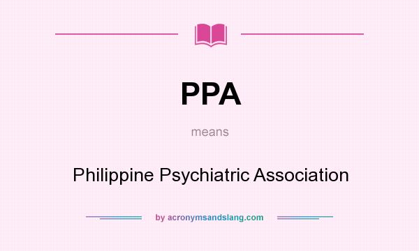 What does PPA mean? It stands for Philippine Psychiatric Association