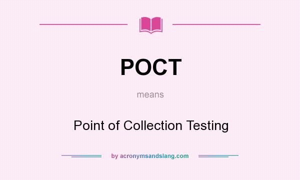 What does POCT mean? It stands for Point of Collection Testing