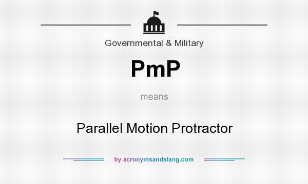 What does PmP mean? It stands for Parallel Motion Protractor