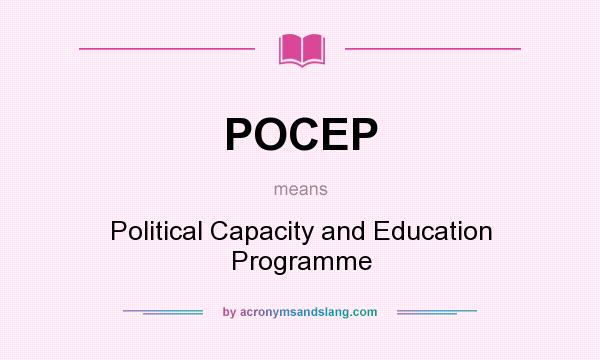 What does POCEP mean? It stands for Political Capacity and Education Programme
