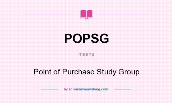 What does POPSG mean? It stands for Point of Purchase Study Group