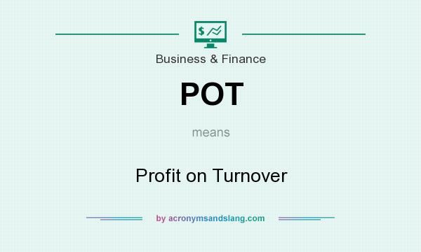 What does POT mean? It stands for Profit on Turnover