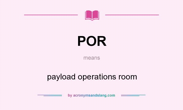 What does POR mean? It stands for payload operations room