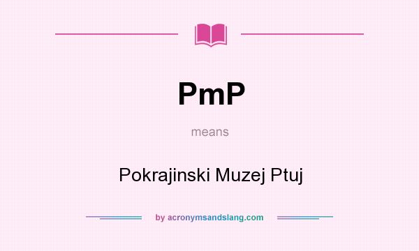 What does PmP mean? It stands for Pokrajinski Muzej Ptuj