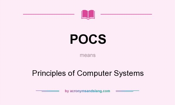 What does POCS mean? It stands for Principles of Computer Systems