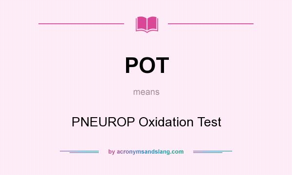 What does POT mean? It stands for PNEUROP Oxidation Test