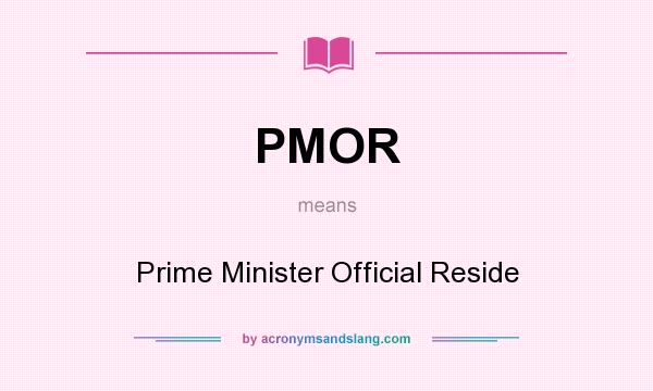 What does PMOR mean? It stands for Prime Minister Official Reside