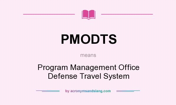What does PMODTS mean? It stands for Program Management Office Defense Travel System