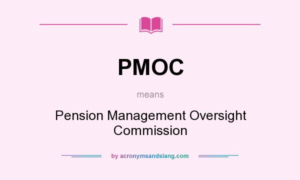 What does PMOC mean? It stands for Pension Management Oversight Commission
