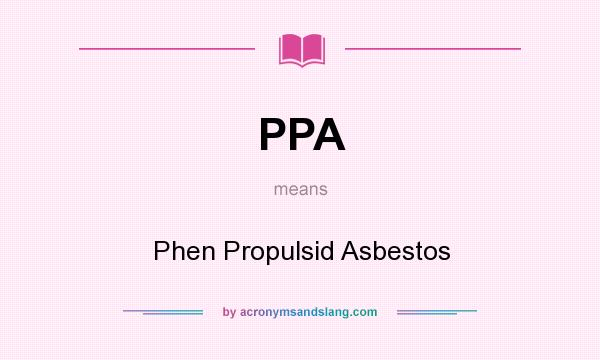 What does PPA mean? It stands for Phen Propulsid Asbestos
