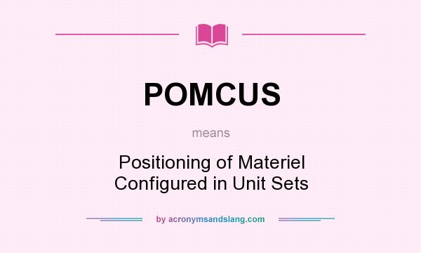 What does POMCUS mean? It stands for Positioning of Materiel Configured in Unit Sets