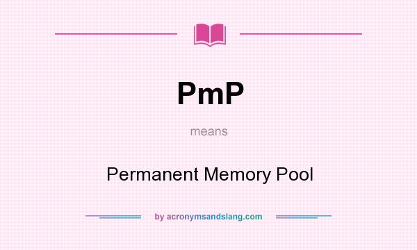 What does PmP mean? It stands for Permanent Memory Pool