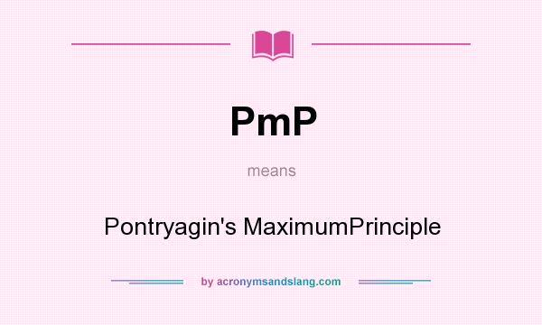 What does PmP mean? It stands for Pontryagin`s MaximumPrinciple