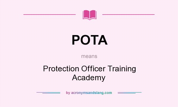 What does POTA mean? It stands for Protection Officer Training Academy