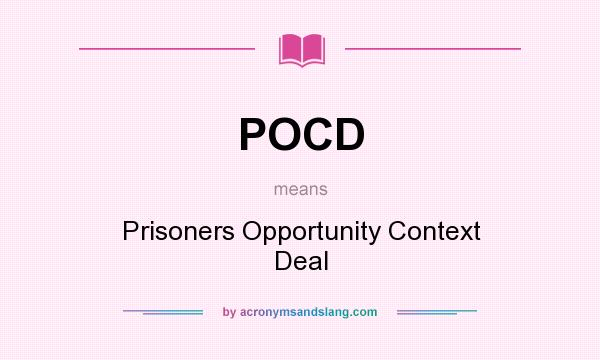 What does POCD mean? It stands for Prisoners Opportunity Context Deal