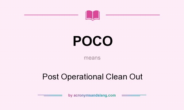 What does POCO mean? It stands for Post Operational Clean Out