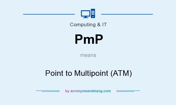 What does PmP mean? It stands for Point to Multipoint (ATM)