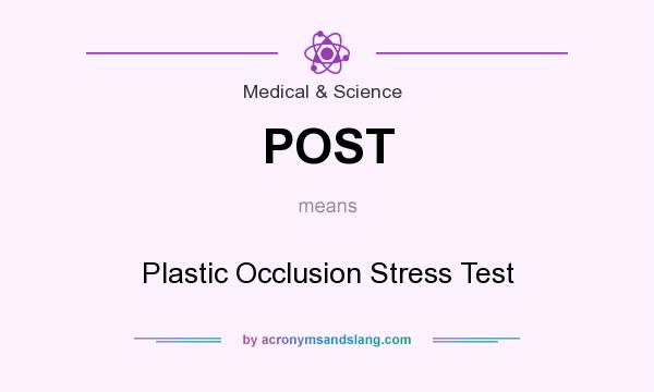 What does POST mean? It stands for Plastic Occlusion Stress Test
