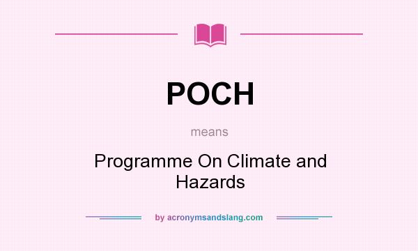 What does POCH mean? It stands for Programme On Climate and Hazards