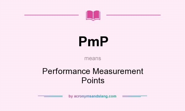What does PmP mean? It stands for Performance Measurement Points