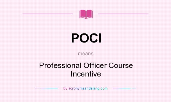 What does POCI mean? It stands for Professional Officer Course Incentive