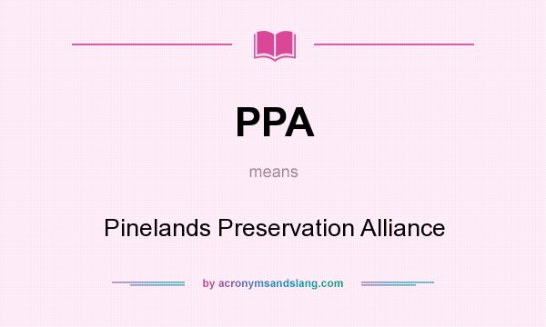 What does PPA mean? It stands for Pinelands Preservation Alliance