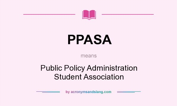 What does PPASA mean? It stands for Public Policy Administration Student Association