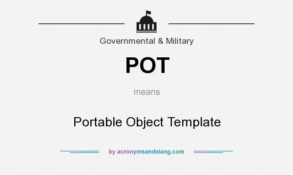 What does POT mean? It stands for Portable Object Template