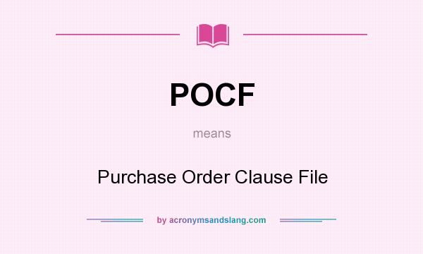 What does POCF mean? It stands for Purchase Order Clause File