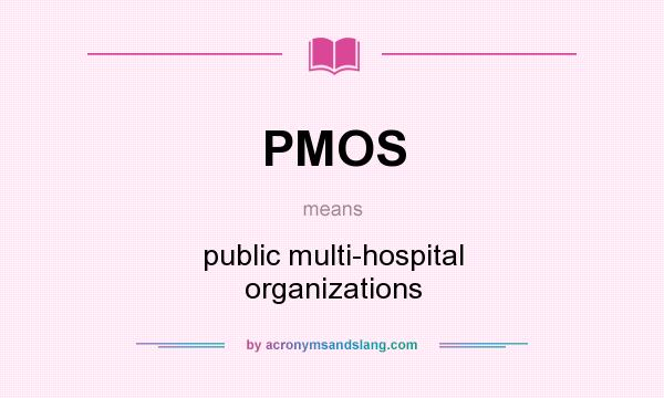 What does PMOS mean? It stands for public multi-hospital organizations