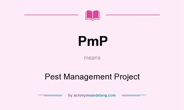 What does PmP mean? It stands for Pest Management Project