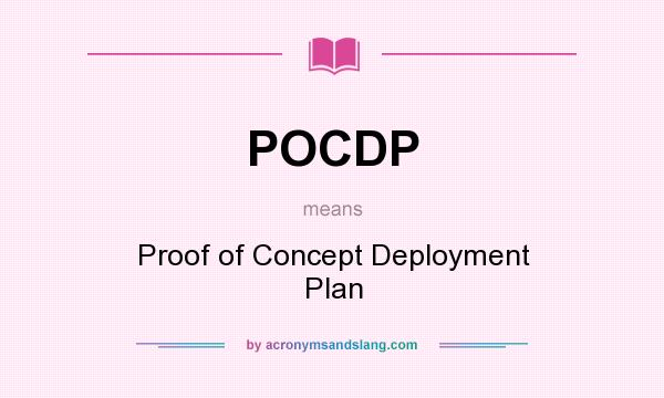 What does POCDP mean? It stands for Proof of Concept Deployment Plan