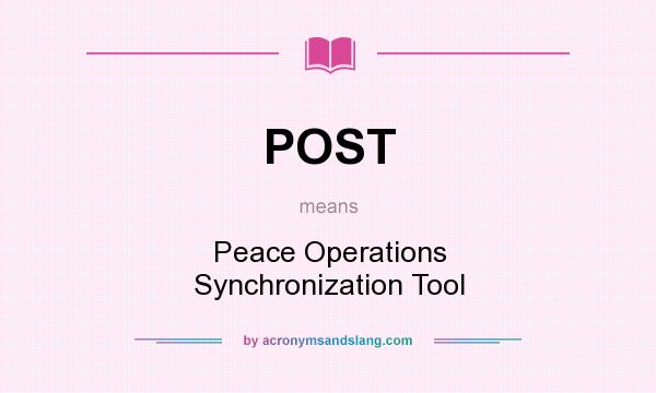 What does POST mean? It stands for Peace Operations Synchronization Tool