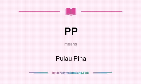 What does PP mean? It stands for Pulau Pina