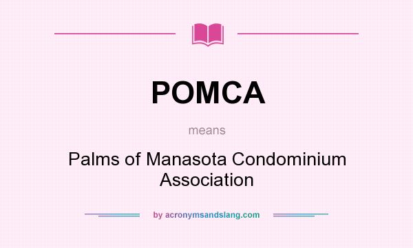 What does POMCA mean? It stands for Palms of Manasota Condominium Association