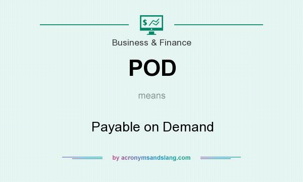 What does POD mean? It stands for Payable on Demand