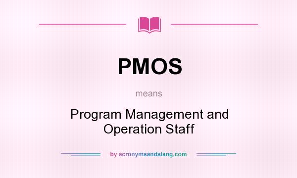 What does PMOS mean? It stands for Program Management and Operation Staff