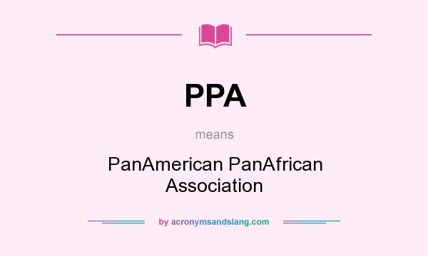 What does PPA mean? It stands for PanAmerican PanAfrican Association